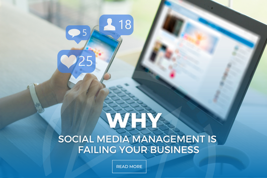 Why Social Media Management Is Failing Your Business